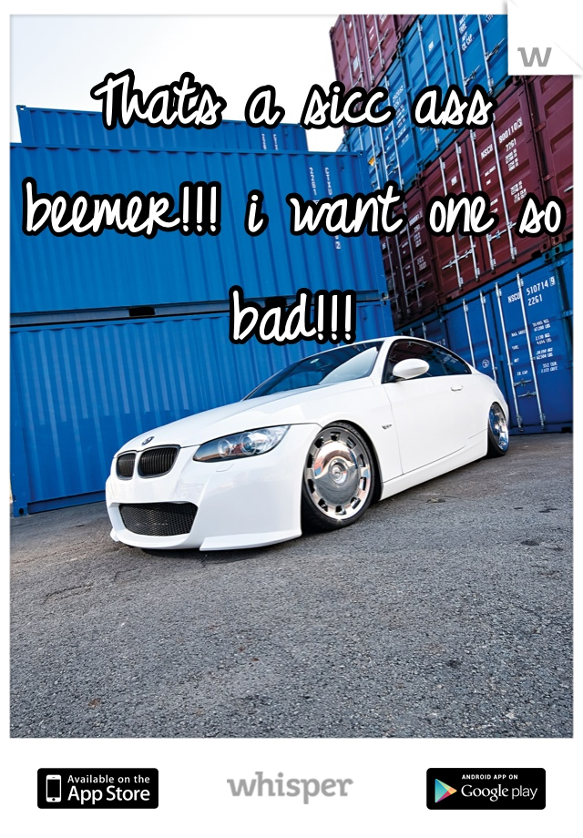 Thats a sicc ass beemer!!! i want one so bad!!!