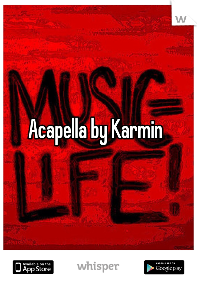 Acapella by Karmin