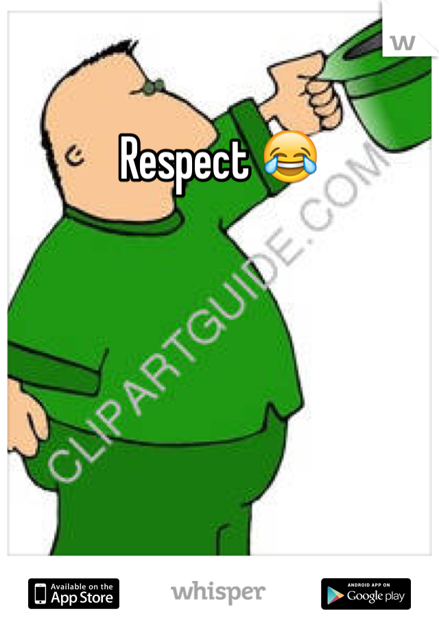 Respect 😂