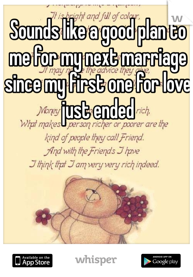 Sounds like a good plan to me for my next marriage since my first one for love just ended