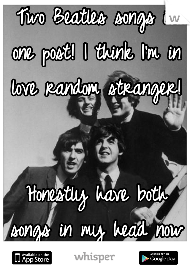 Two Beatles songs in one post! I think I'm in love random stranger! 


Honestly have both songs in my head now <3