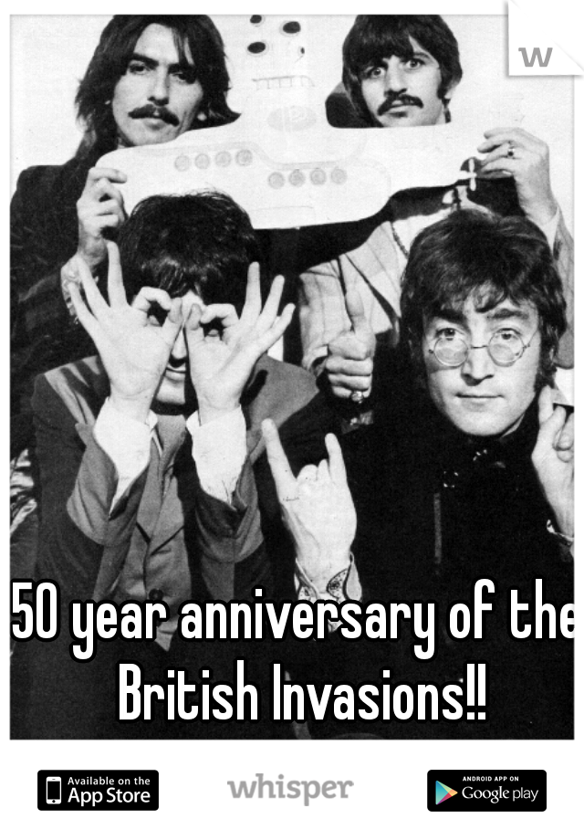 50 year anniversary of the British Invasions!!
