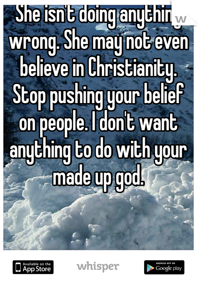 She isn't doing anything wrong. She may not even believe in Christianity. Stop pushing your belief on people. I don't want anything to do with your made up god. 