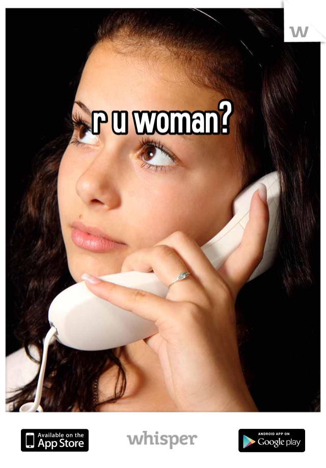 r u woman?