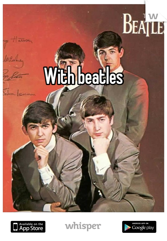 With beatles