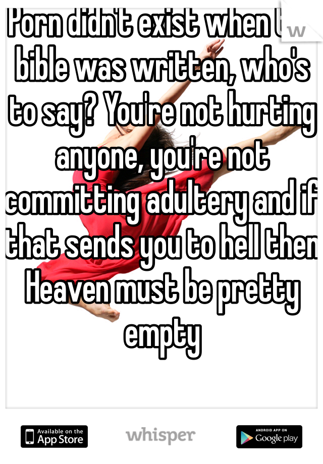 Porn didn't exist when the bible was written, who's to say? You're not hurting anyone, you're not committing adultery and if that sends you to hell then Heaven must be pretty empty 