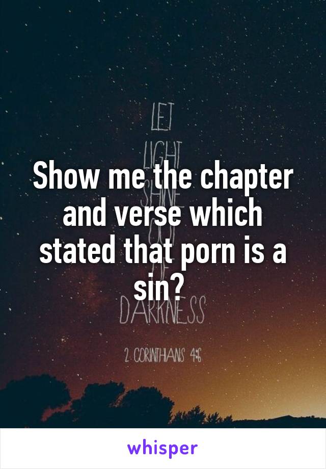 Show me the chapter and verse which stated that porn is a sin? 