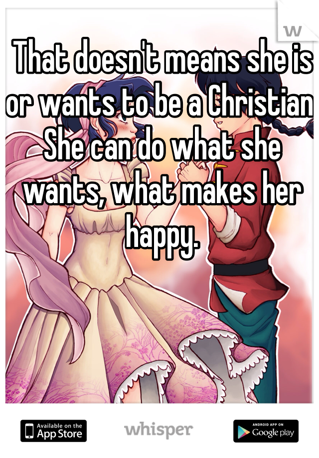 That doesn't means she is or wants to be a Christian. She can do what she wants, what makes her happy. 