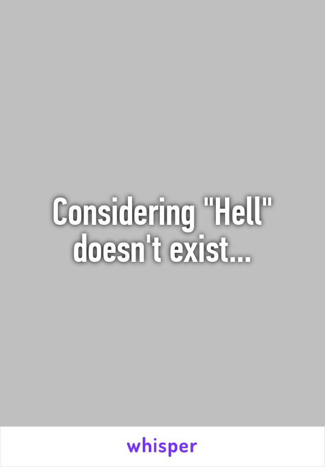 Considering "Hell" doesn't exist...