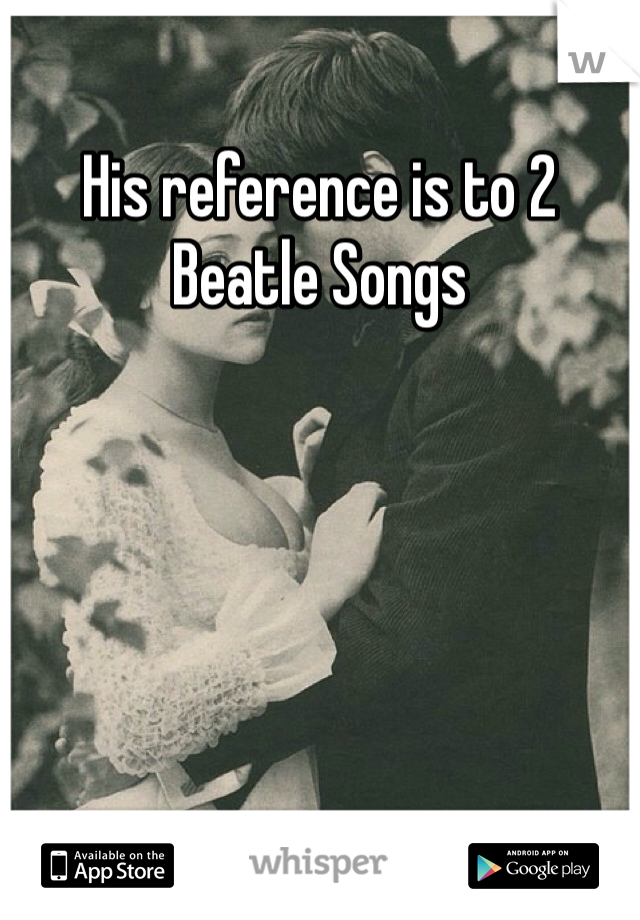 His reference is to 2 Beatle Songs