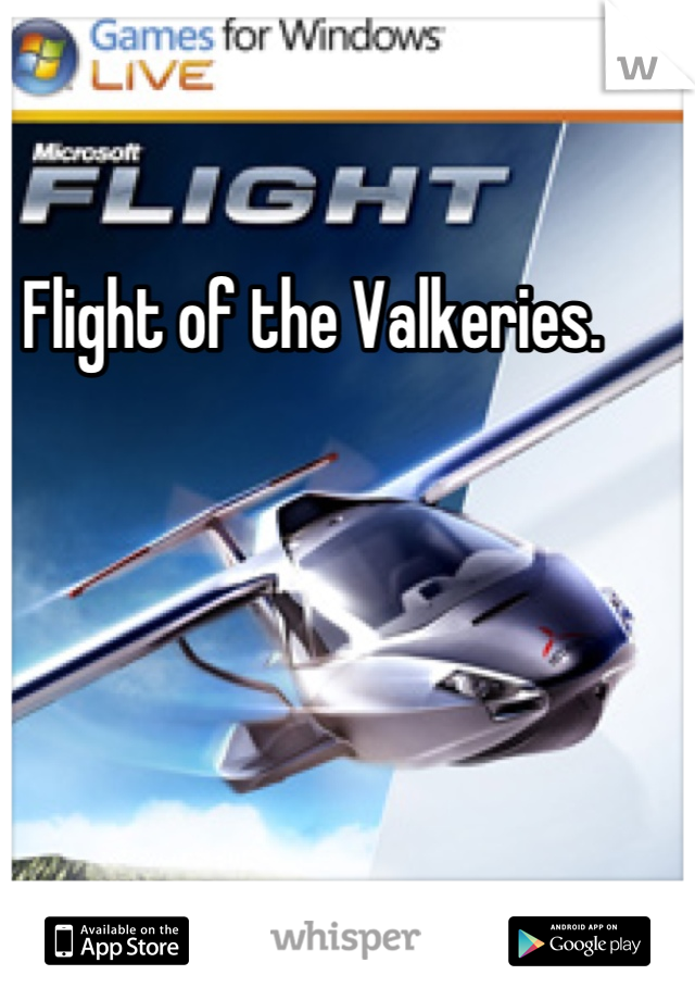 Flight of the Valkeries.