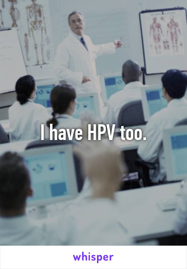 I have HPV too.