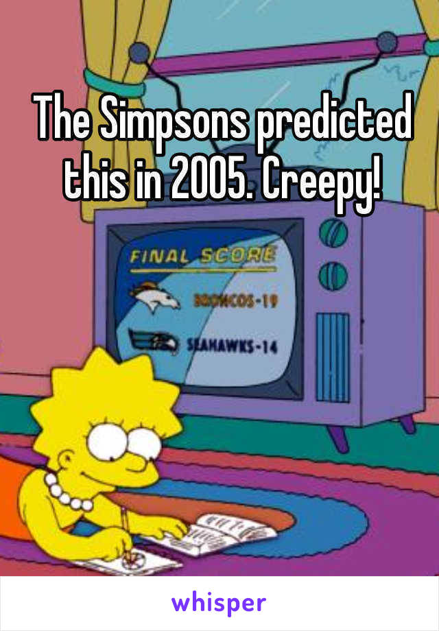 The Simpsons predicted this in 2005. Creepy!
