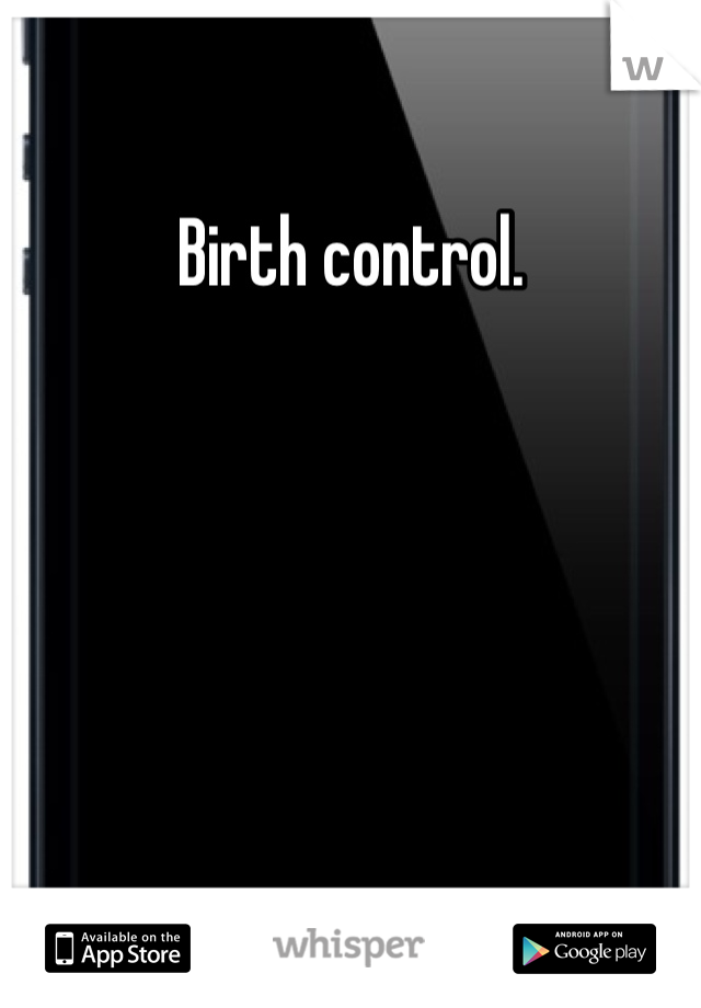 Birth control.