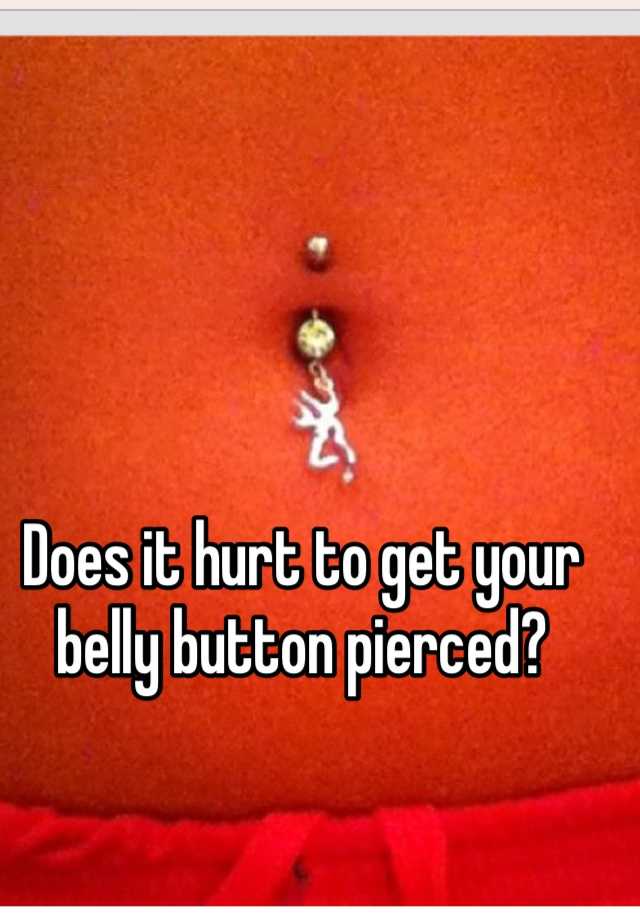 Does it hurt to get your belly button pierced?