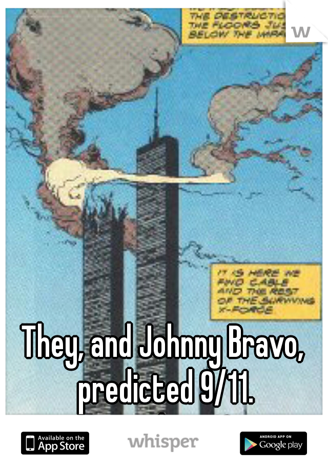 They, and Johnny Bravo, predicted 9/11. Coincidence?  