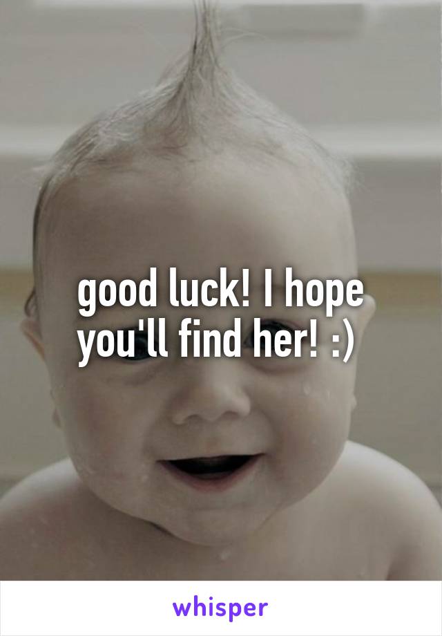 good luck! I hope you'll find her! :) 