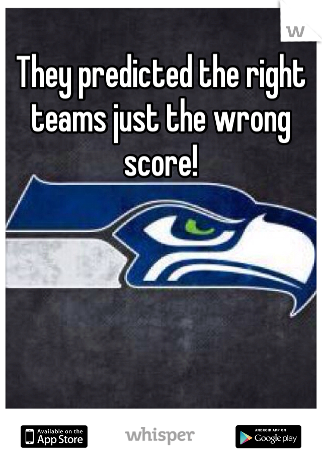 They predicted the right teams just the wrong score! 