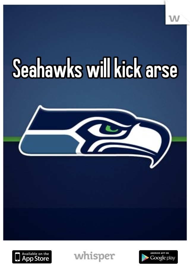 Seahawks will kick arse