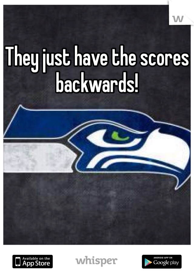 They just have the scores backwards!