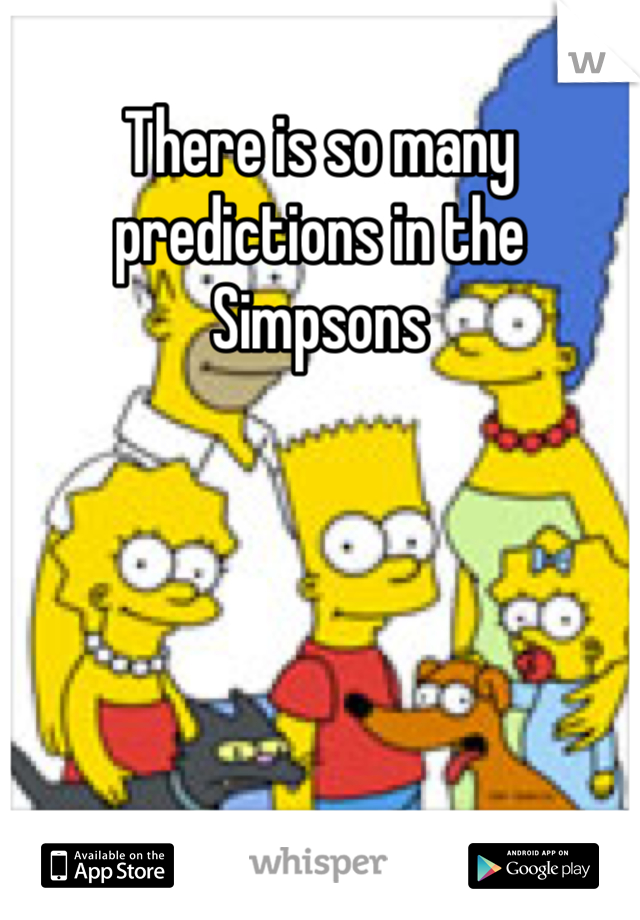 There is so many predictions in the Simpsons