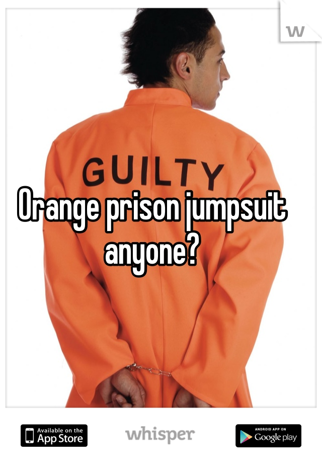 Orange prison jumpsuit anyone?