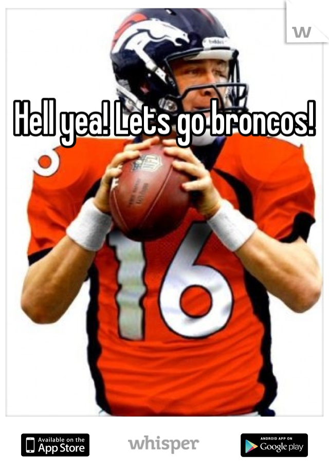 Hell yea! Lets go broncos!