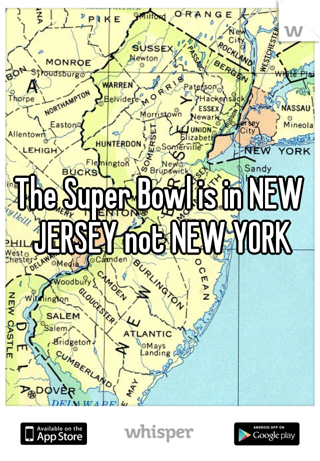 The Super Bowl is in NEW JERSEY not NEW YORK