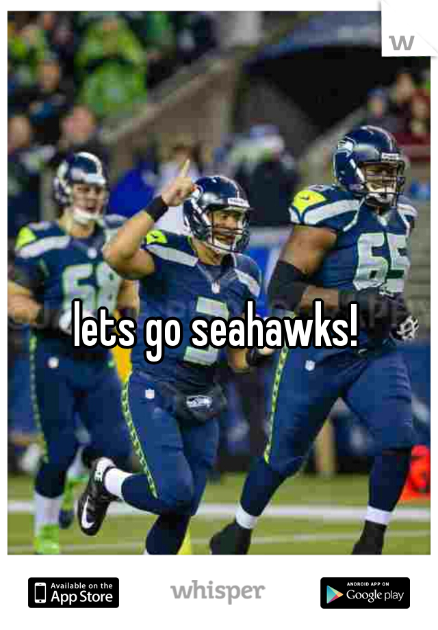 lets go seahawks!  