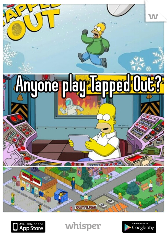 Anyone play Tapped Out? 