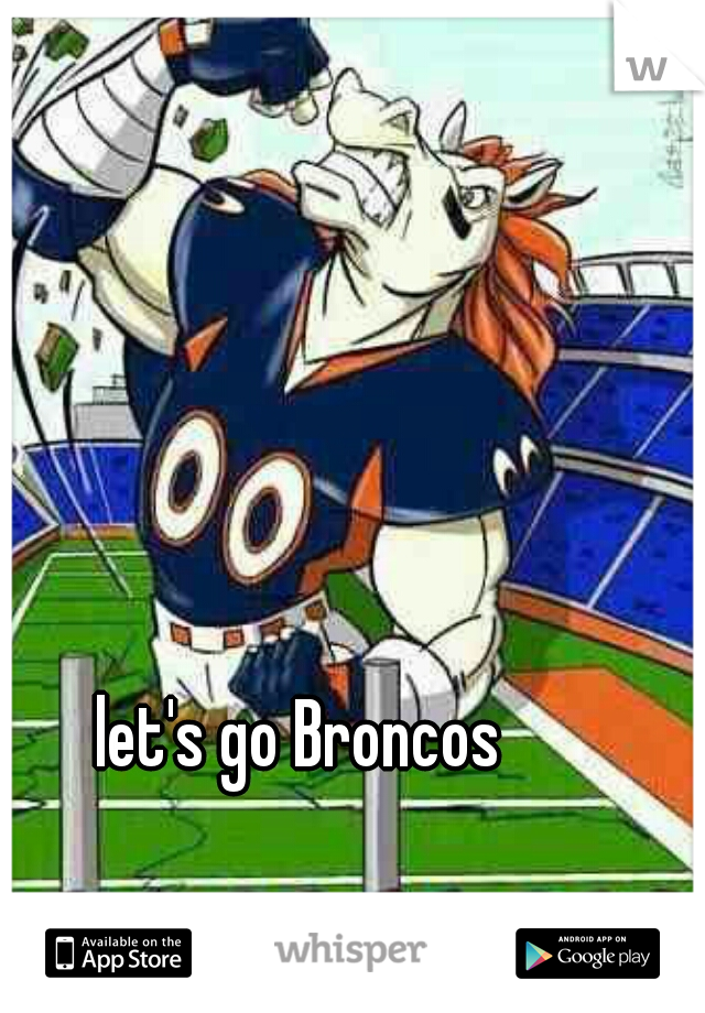 let's go Broncos 