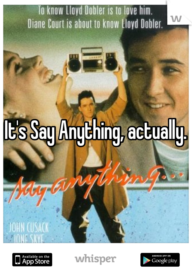 It's Say Anything, actually. 