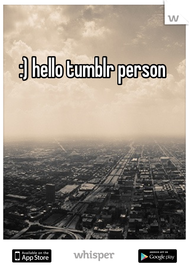 :) hello tumblr person 