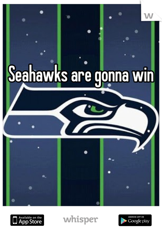 Seahawks are gonna win
