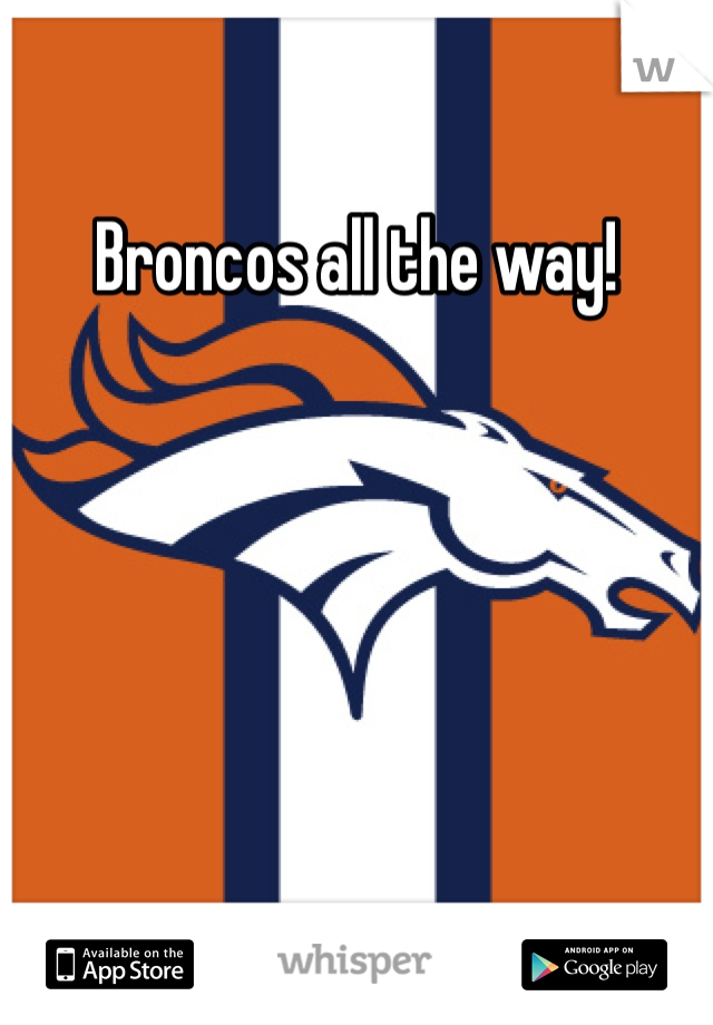 Broncos all the way! 