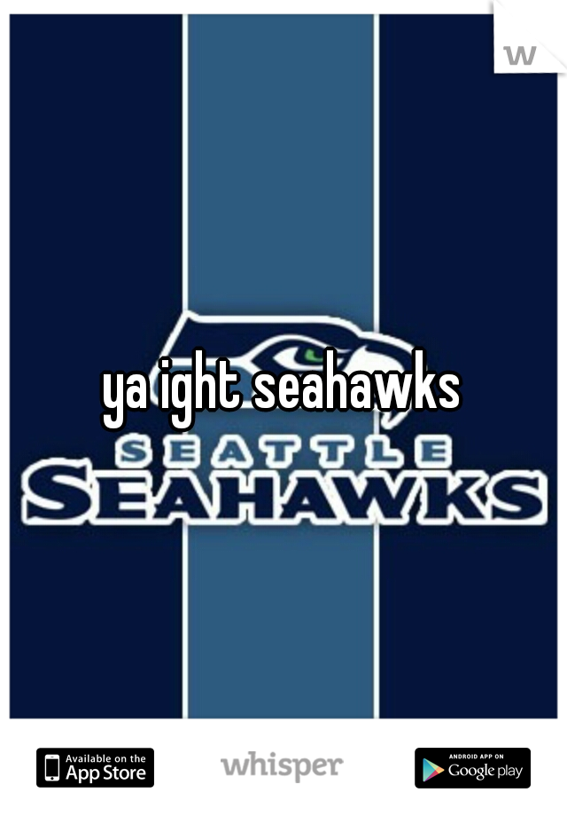 ya ight seahawks