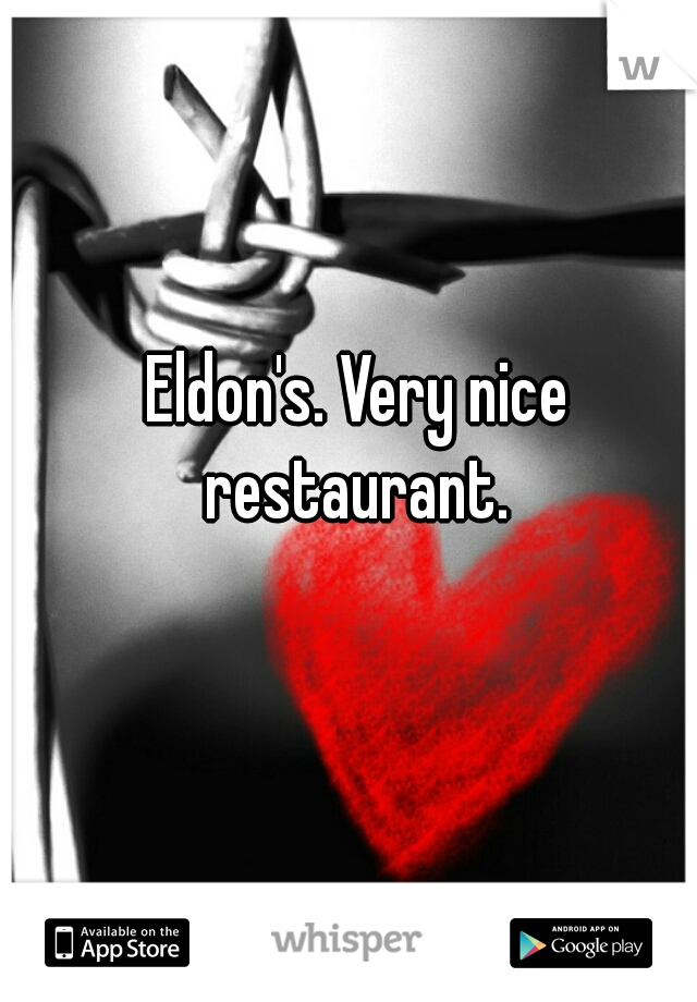 Eldon's. Very nice restaurant. 