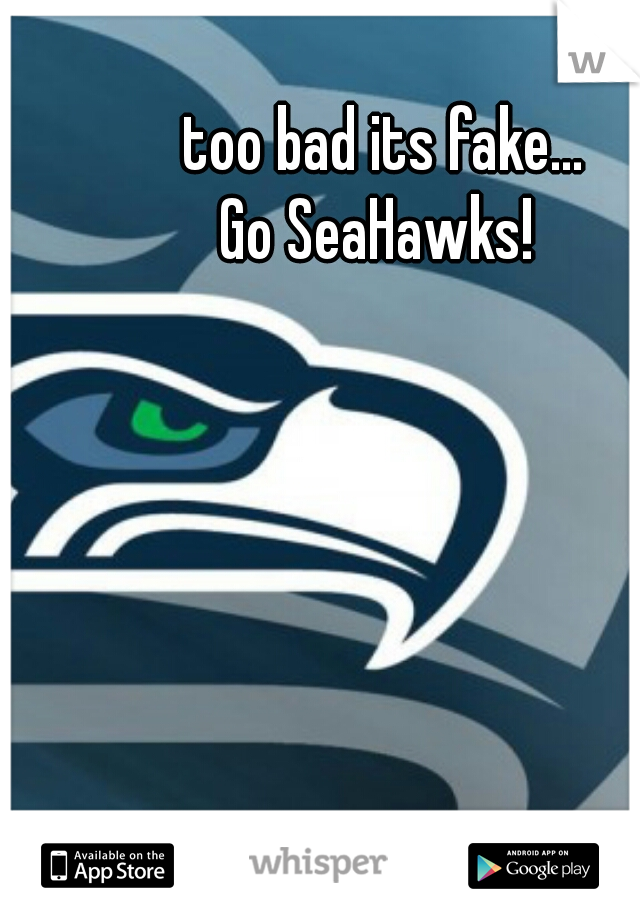 too bad its fake... 
Go SeaHawks!  