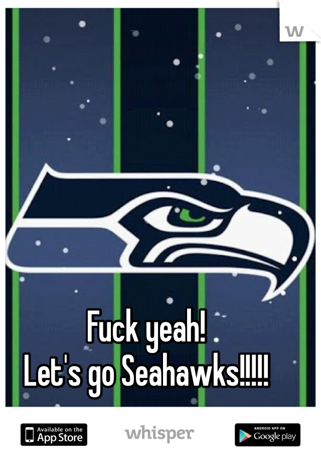 Fuck yeah!
Let's go Seahawks!!!!!