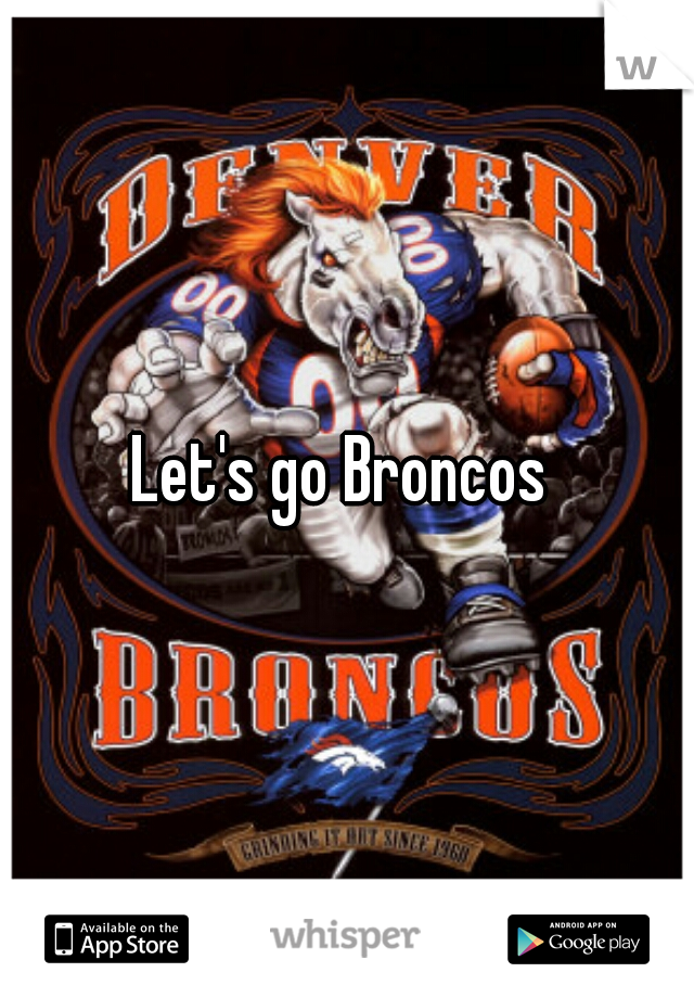 Let's go Broncos 