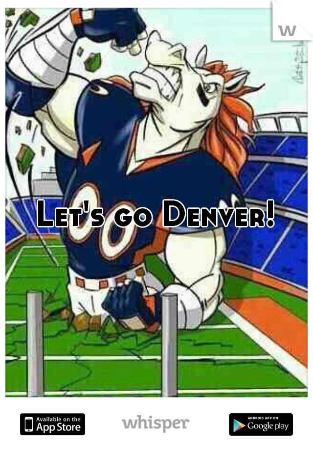 Let's go Denver!