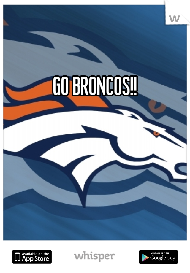 GO BRONCOS!!