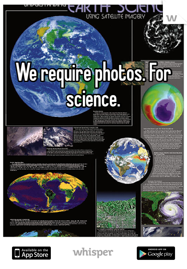 We require photos. For science.