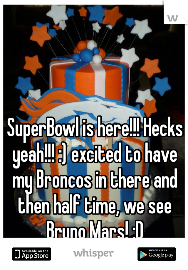 SuperBowl is here!!! Hecks yeah!!! :) excited to have my Broncos in there and then half time, we see Bruno Mars! :D 