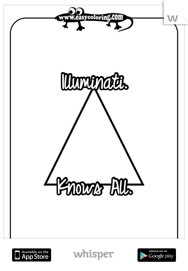 Illuminati.


Knows All. 