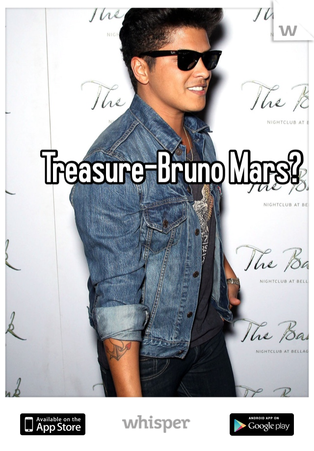 Treasure-Bruno Mars?