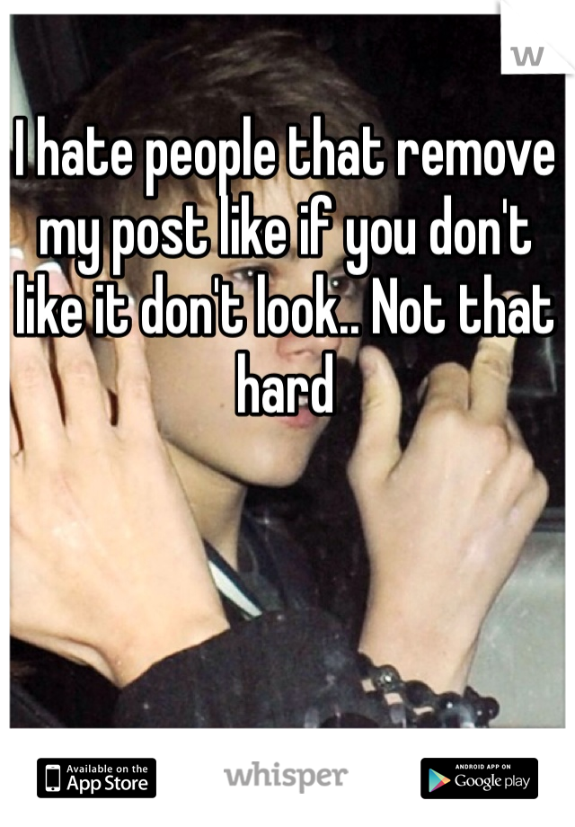 I hate people that remove my post like if you don't like it don't look.. Not that hard