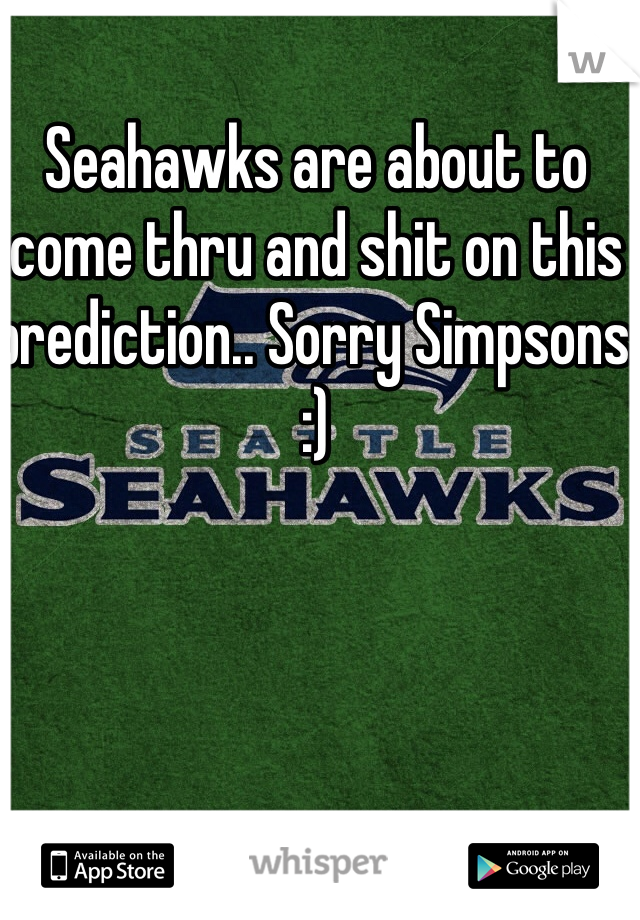 Seahawks are about to come thru and shit on this prediction.. Sorry Simpsons :)