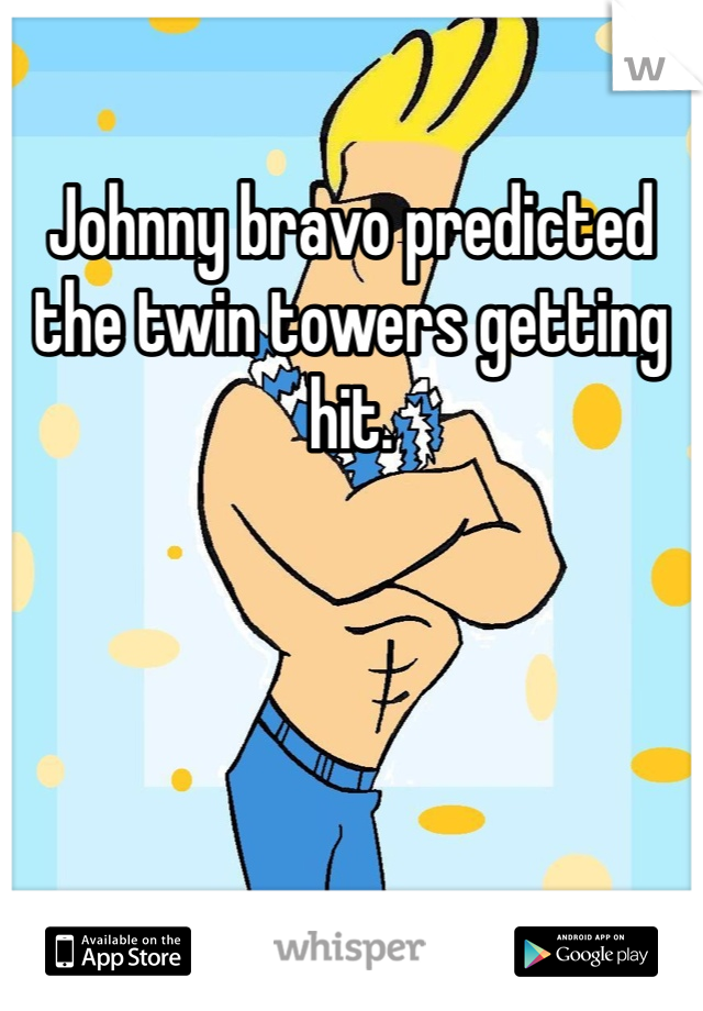 Johnny bravo predicted the twin towers getting hit. 