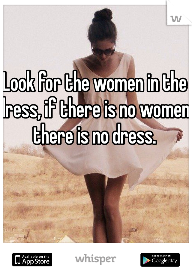 Look for the women in the dress, if there is no women there is no dress.